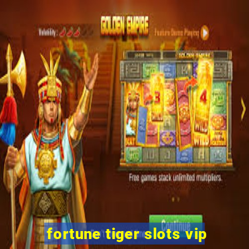 fortune tiger slots vip